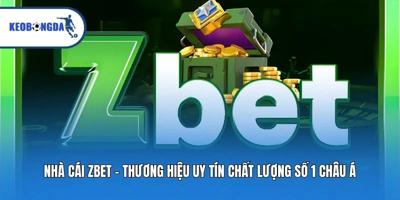 Nhà Cái Zbet - Thương Hiệu Uy Tín Chất Lượng Số 1 Châu Á